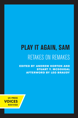 Play It Again, Sam: Retakes on Remakes - Horton, Andrew (Editor), and McDougal, Stuart y (Editor), and Braudy, Leo (Afterword by)