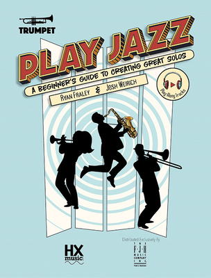 Play Jazz - Trumpet (a Beginner's Guide to Creating Great Solos) - Fraley, Ryan (Composer), and Weirich, Josh (Composer)