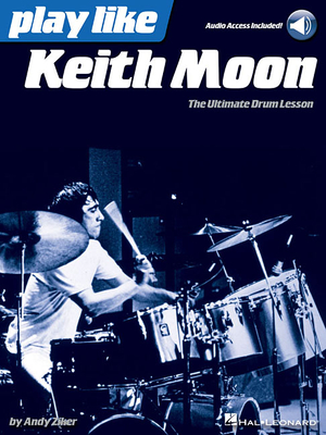 Play Like Keith Moon: The Ultimate Drum Lesson Book with Online Audio Tracks - Ziker, Andy, and Moon, Keith