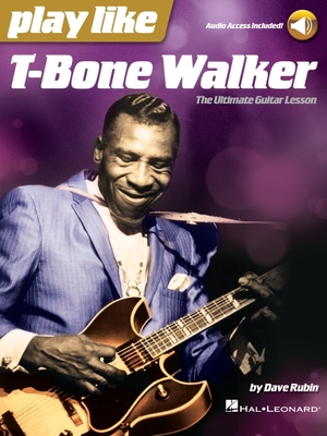 Play Like T-Bone Walker: The Ultimate Guitar Lesson with Audio Access Included - Rubin, Dave, and Walker, T-Bone