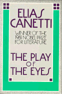 Play of the Eyes: Winner of the 1981 Novel Prize for Literature - Canetti, Elias, Professor, and Manheim, Ralph, Professor (Translated by)