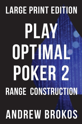 Play Optimal Poker 2: Range Construction - Brokos, Andrew