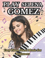 Play Selena Gomez: Easy Piano Sheet Music for Beginners