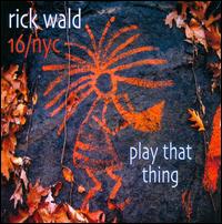 Play That Thing - Rick Wald & 16/NYC