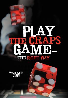 Play the Craps Game-The Right Way - Chin, Wallace