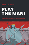 Play the Man!: The Masculine Imperative in the Bible