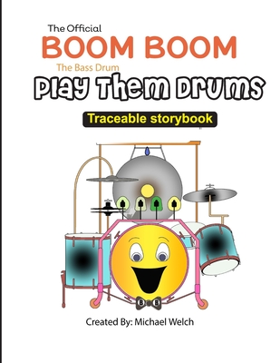 Play Them Drums Traceable Storybook: Boom Boom the Bass Drum - Welch, Michael