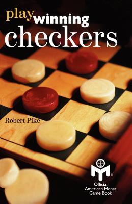 Play Winning Checkers: Official Mensa Game Book (w/registered Icon/trademark as shown on the front cover) - Gordon, Peter, Professor (Editor), and Pike, Robert