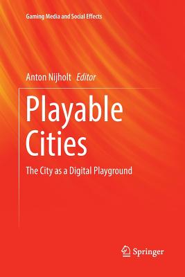 Playable Cities: The City as a Digital Playground - Nijholt, Anton (Editor)