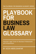 Playbook For Business Law Glossary: Important Legal Terms for Business Professionals and Entrepreneurs