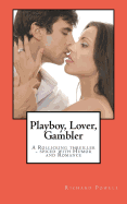 Playboy, Lover, Gambler: A Thriller Spiced with a Liberal Helping of Romance and Humor!