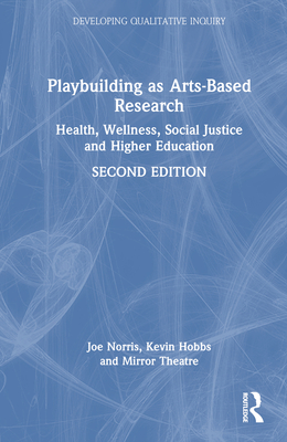 Playbuilding as Arts-Based Research: Health, Wellness, Social Justice and Higher Education - Norris, Joe, and Hobbs, Kevin, and Theatre, Mirror