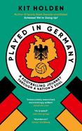 Played in Germany: A Footballing Journey Through a Nation's Soul