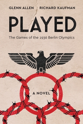 Played: The Games of the 1936 Berlin Olympics - Kaufman, Richard, and Allen, Glenn