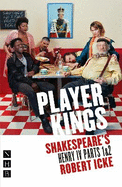 Player Kings: Shakespeare's Henry IV Parts 1 & 2