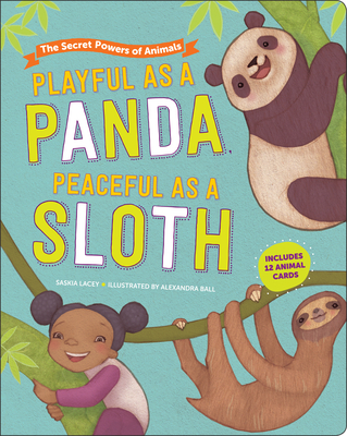 Playful as a Panda, Peaceful as a Sloth: The Secret Powers of Animals - Lacey, Saskia