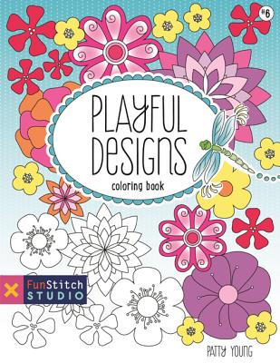 Playful Designs Coloring Book: 18 Fun Designs + See How Colors Play Together + Creative Ideas - Young, Patty