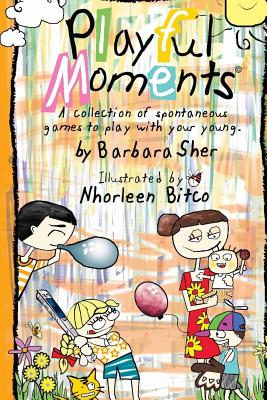 Playful Moments: A collection of spontaneous games to play with your young. - Sher, Barbara