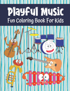 Playful Music Fun Coloring Book For Kids: Musical Instrument Coloring Book For Toddlers And Kids Ages 3-5 and 6-8, 49 Coloring Images With Labels