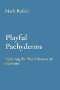 Playful Pachyderms: Exploring the Play Behavior of Elephants