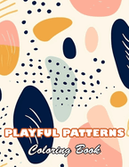 Playful Patterns Coloring Book: 100+ High-quality Illustrations for All Fans