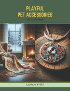 Playful Pet Accessories: DIY Crafts Book