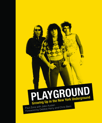 Playground: Growing Up in the New York Underground - Zone, Paul, and Austen, Jake, and Harry, Debbie (Foreword by)
