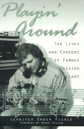 Playin' Around: The Lives and Careers of Famous Session Musicians