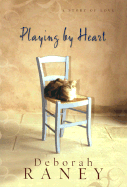 Playing by Heart: A Story of Love - Raney, Deborah