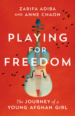 Playing for Freedom: The Journey of a Young Afghan Girl - Adiba, Zarifa, and Chaon, Anne, and Susanna Lea Associates (Translated by)