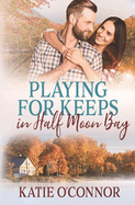 Playing for Keeps in Half Moon Bay: A Bellamie Brothers of Half Moon Bay Novel