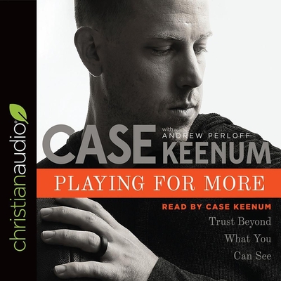 Playing for More: Trust Beyond What You Can See - Dungy, Tony (Contributions by), and Keenum, Case (Read by), and Perloff, Andrew
