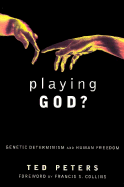 Playing God?: Genetic Determinism and Human Freedom