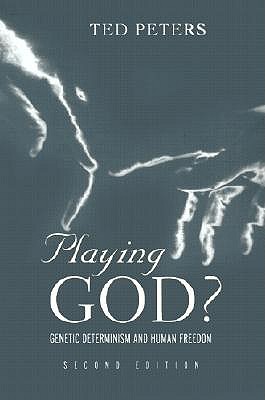 Playing God?: Genetic Determinism and Human Freedom - Peters, Ted