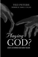 Playing God?: Genetic Determinism and Human Freedon