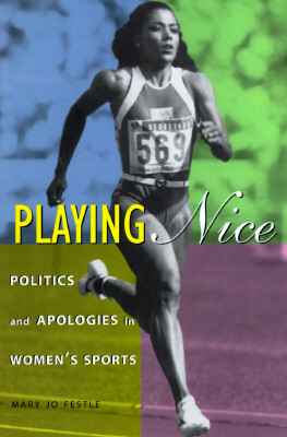 Playing Nice: Politics and Apologies in Women's Sports - Festle, Mary Jo, Professor