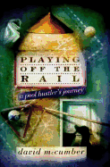 Playing Off the Rail: A Pool Hustler's Journey - McCumber, David