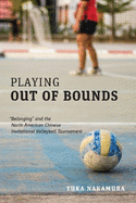 Playing Out of Bounds: "belonging" and the North American Chinese Invitational Volleyball Tournament