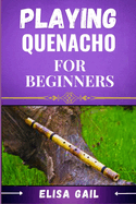 Playing Quenacho for Beginners: Master the Basics of Quenacho: A Fun and Easy Guide to Getting Started