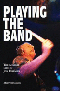 Playing the Band: The Musical Life of Jon Hiseman - Hanson, Martyn, and Richardson, Colin (Editor)
