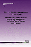 Playing the Changes on the Jazz Metaphor: An Expanded Conceptualization of Music, Management, and Marketing-Related Themes