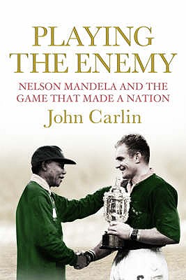 Playing the Enemy: Nelson Mandela and the Game That Made a Nation - Carlin, John