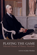 Playing the Game: Selected Poems of Henry Newbolt