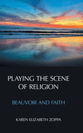 Playing the Scene of Religion: Beauvoir and Faith