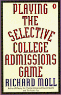 Playing the Selective College Admissions Game - Moll, Richard