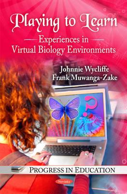 Playing to Learn: Experiences in Virtual Biology Environments - Wycliffe, Johnnie, and Muwanga-Zake, Frank