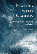 Playing with Dragons: Living with Suffering and God