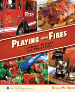 Playing with Fires: Firehouse Recipes and Their Chefs - Siler, Steven W
