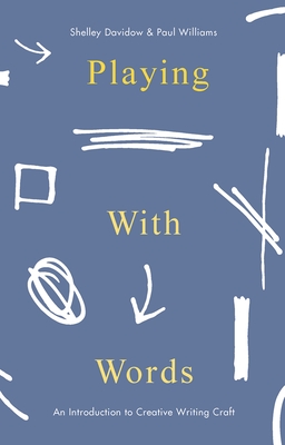 Playing With Words: A Introduction to Creative Craft - Davidow, Shelley, Dr., and Williams, Paul