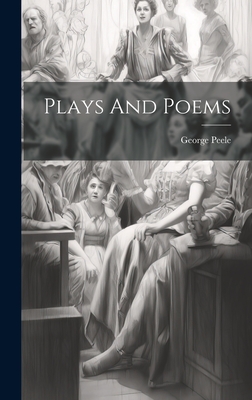 Plays And Poems - Peele, George